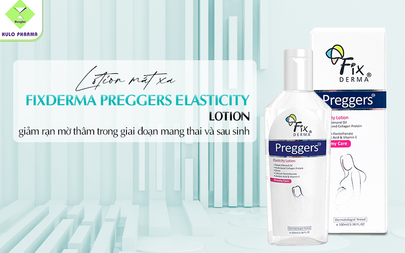 Lotion mát xa giảm rạn mờ thâm Fixderma Preggers Elasticity Lotion