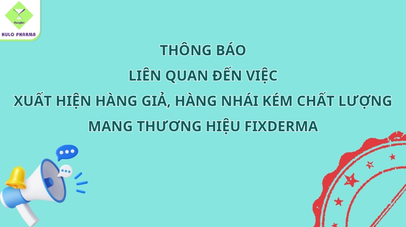 Thông báo liên quan đến việc xuất hiện hàng giả, hàng nhái kém chất lượng mang thương hiệu Fixderma