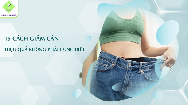 15 Cách Giảm Cân Hiệu Quả Không Phải Cũng Biết