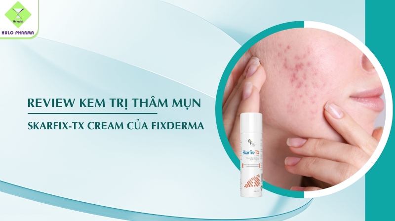 Review Kem Trị Thâm Mụn Skarfix-Tx Cream Của Fixderma