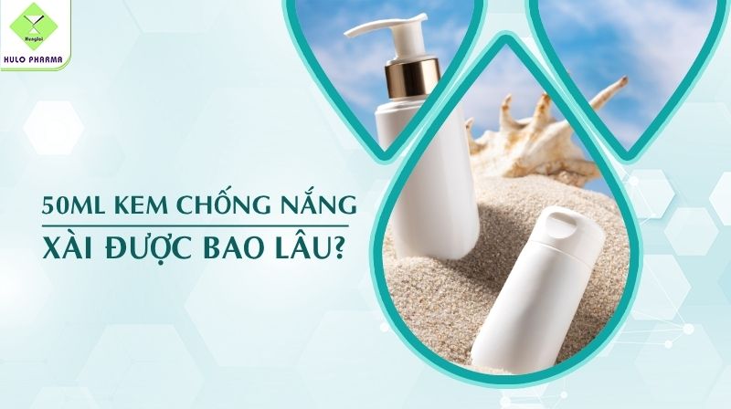 50ml Kem Chống Nắng Xài Được Bao Lâu?