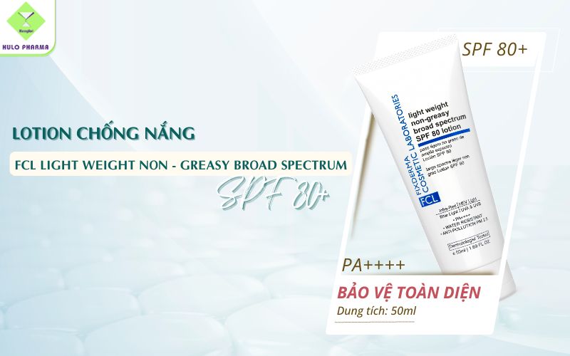 Lotion chống nắng FCL Light Weight Non - Greasy Broad Spectrum SPF 80