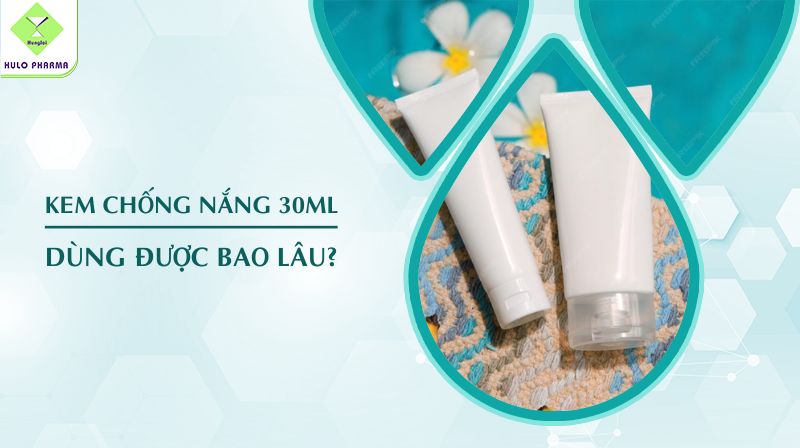 Kem chống nắng 30ml dùng được bao lâu