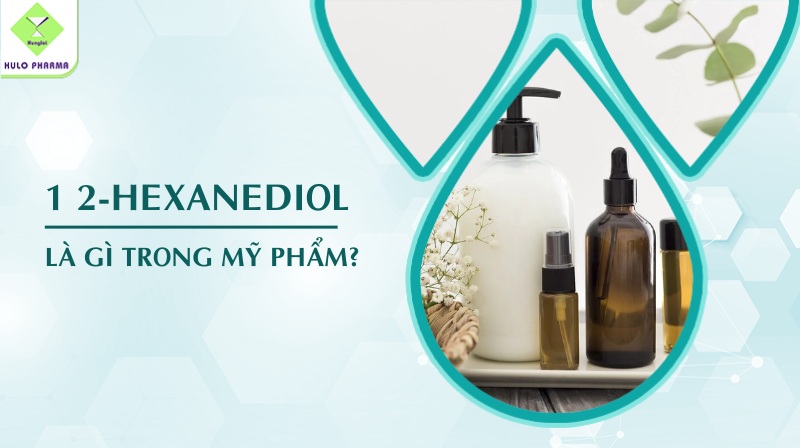 1 2-Hexanediol Là Gì Trong Mỹ Phẩm