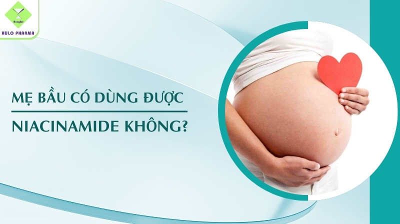 Mẹ Bầu Có Dùng Được Niacinamide Không?