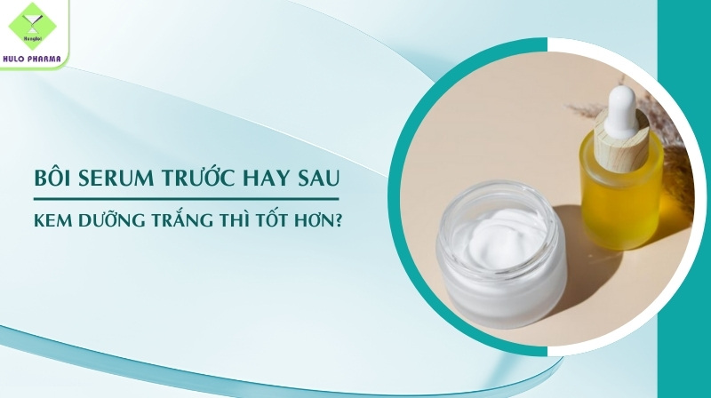 bôi serum trước hay kem dưỡng trắng trước