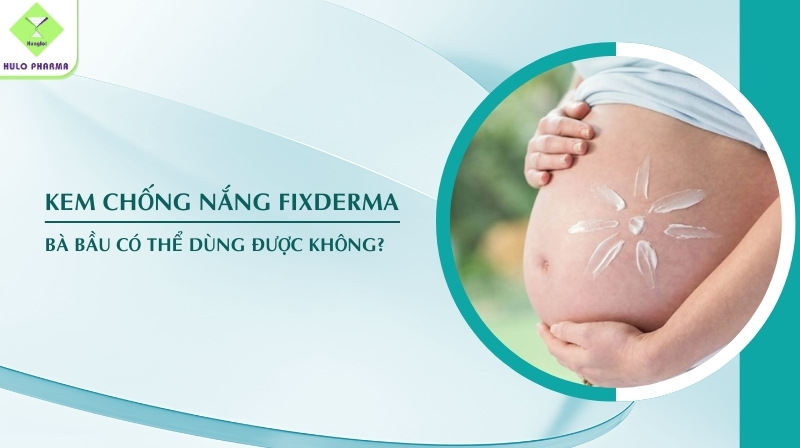 kem chống nắng fixderma có dùng được cho bà bầu