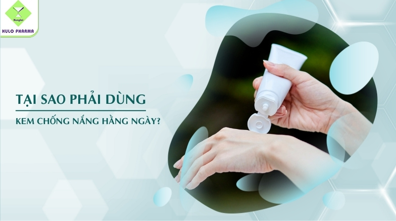 Tại sao phải dùng kem chống nắng hằng ngày