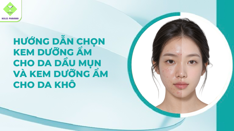 Hướng Dẫn Chọn Kem Dưỡng Ẩm Cho Da Dầu Mụn Và Kem Dưỡng Ẩm Cho Da Khô