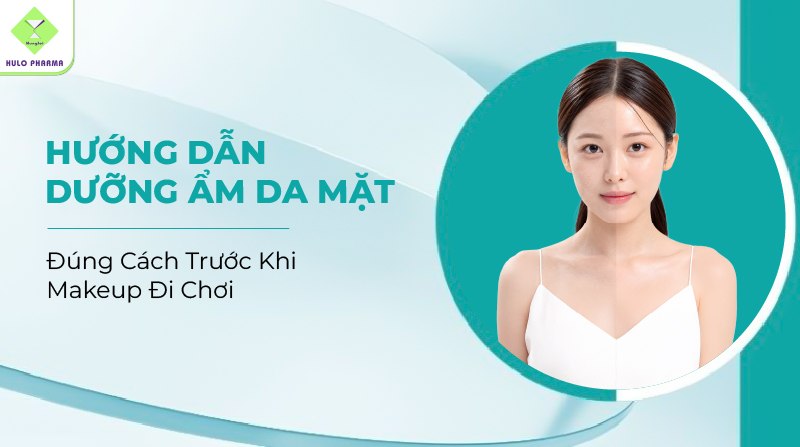 Hướng Dẫn Dưỡng Ẩm Da Mặt Đúng Cách Trước Khi Makeup Đi Chơi
